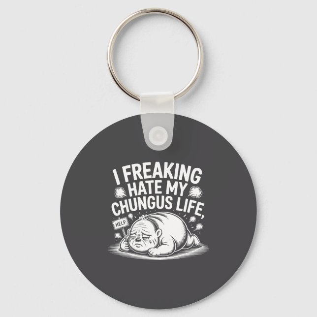 I Freaking Hate My Chungus Life Funny Meme Quote  Keychain (Front)