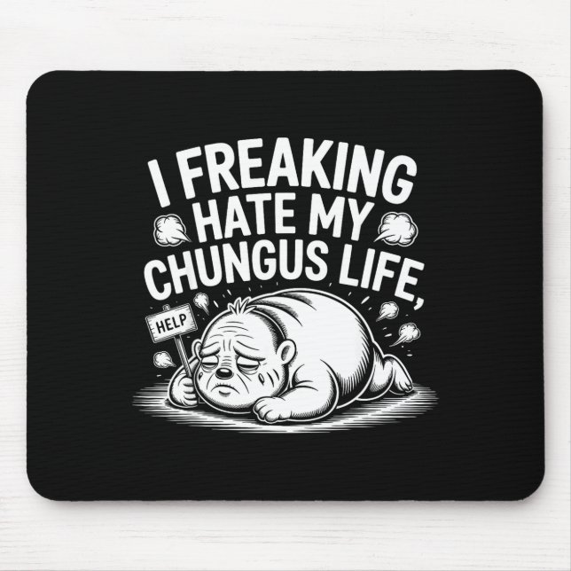 I Freaking Hate My Chungus Life Funny Meme Quote  Mouse Pad (Front)