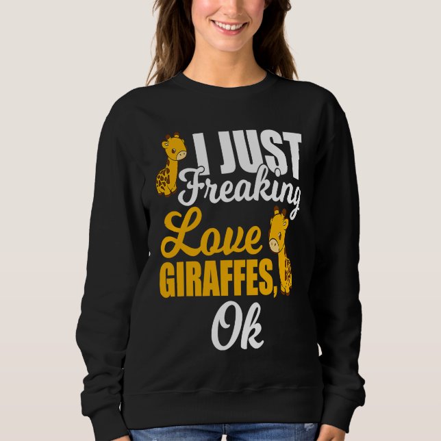 I Freaking Love Giraffes Animal Sweatshirt (Front)