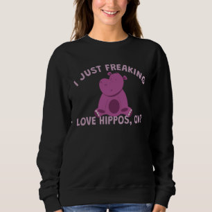I Freaking Love Hippopotamus Sweatshirt