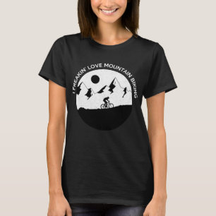 I Freaking Love Mountain Biking for Bikers Bike Ri T-Shirt