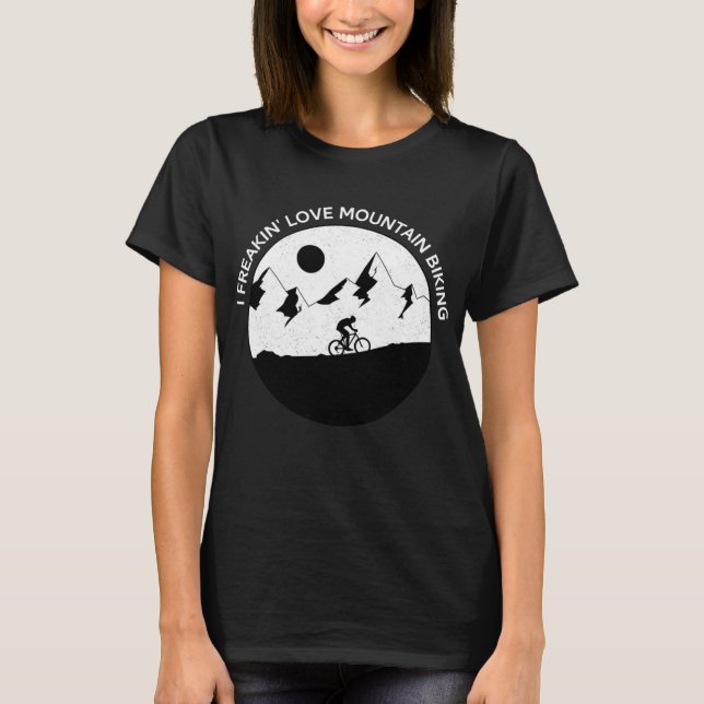 I Freaking Love Mountain Biking for Bikers Bike Ri T-Shirt (Front)