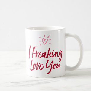 I Freaking Love You. Coffee Mug
