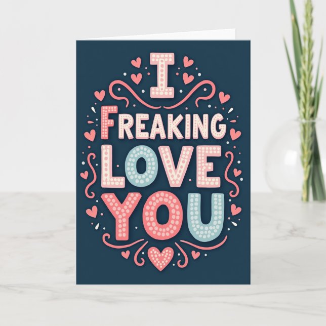 I Freaking Love You Funny Card (Front)