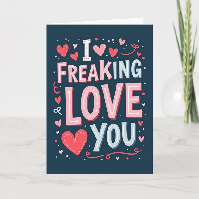 I Freaking Love You Greeting Card (Front)