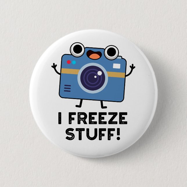 I Freeze Stuff Funny Camera Pun  Button (Front)