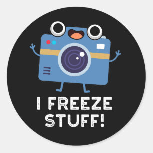I Freeze Stuff Funny Camera Pun Dark BG Classic Round Sticker