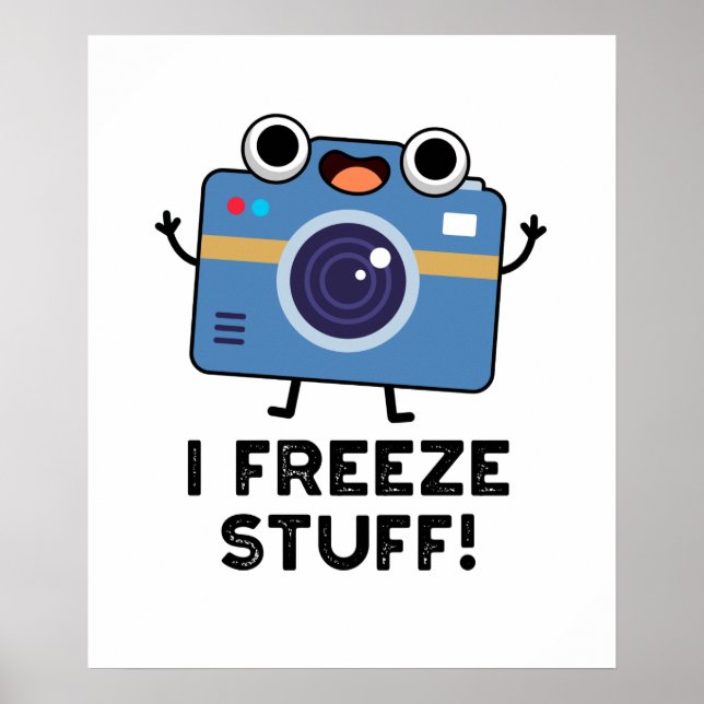 I Freeze Stuff Funny Camera Pun  Poster (Front)