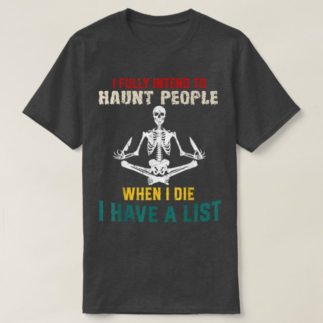 I Fully Intend To Haunt People When I D  T-Shirt (Design Front)