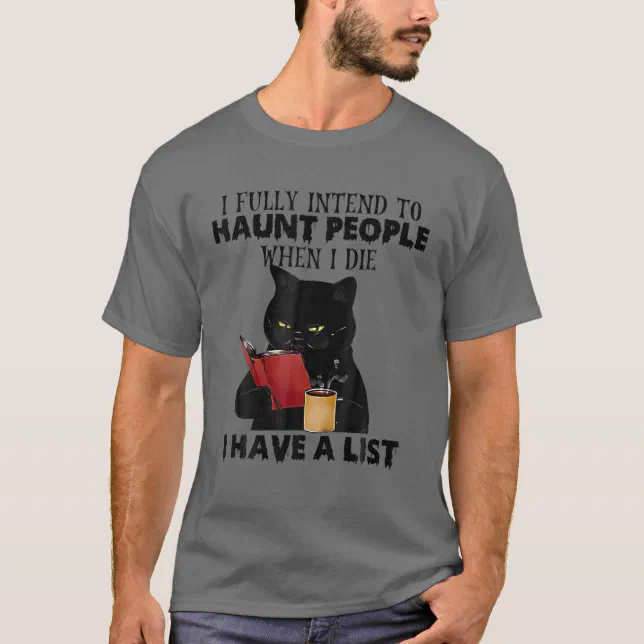 I Fully Intend To Haunt People When I Die I Have A T-Shirt (Front)