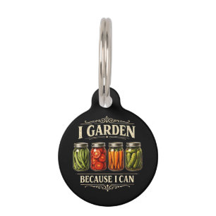 I Garden Because I Can Funny Gardening Canning Lov Pet ID Tag