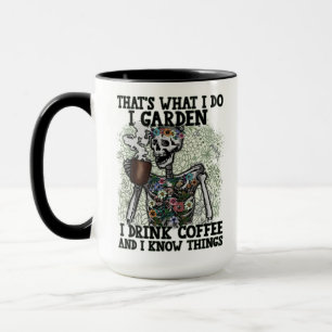 I Garden Drink Coffee Know Things Funny Skeleton Mug