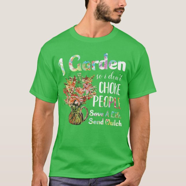 I Garden So I Dont Choke People Gardening Funny Ga T-Shirt (Front)
