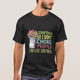 I Garden So I Dont Choke People Gardening T-Shirt