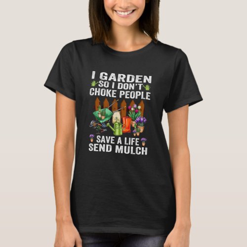 I Garden So I DonT Choke People Save A Life Send T_Shirt