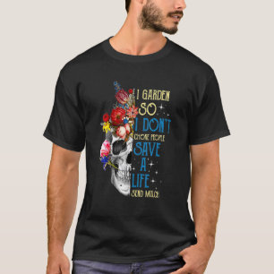 I Garden So I Dont Choke People Save A Life Sugar  T-Shirt