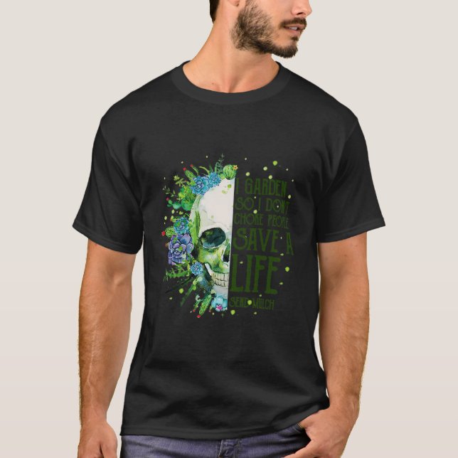 I Garden So I Don'T Choke People Skull Plants Gard T-Shirt (Front)