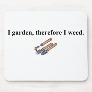 I Garden Therefore I Weed Mouse Pad