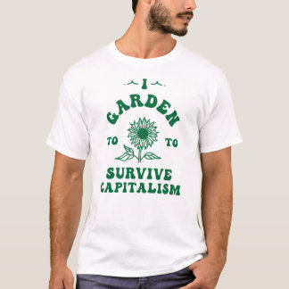I Garden to Survive Capitalism T-Shirt