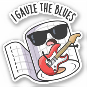 I Gauze The Blues Funny First Aid Pun Sticker