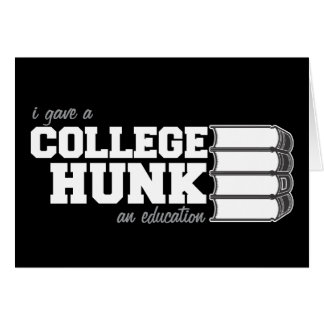 I Gave A College Hunk An Education Cards