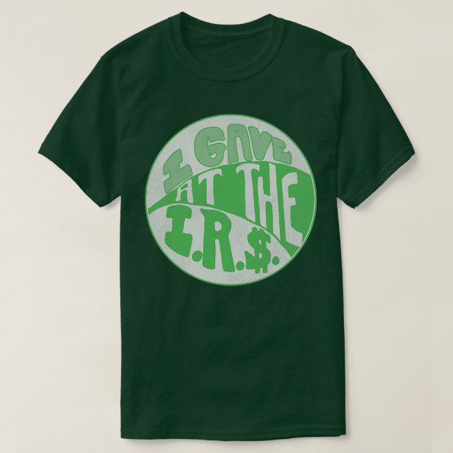 I Gave at the IRS T-Shirt (Design Front)