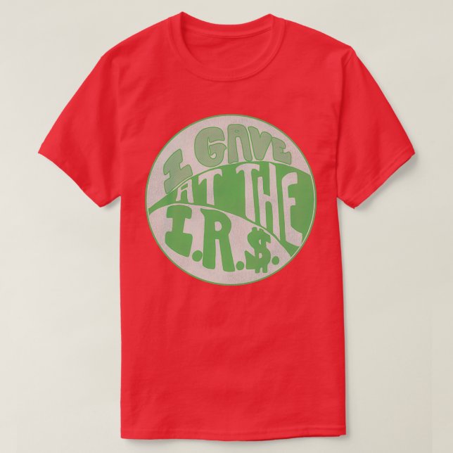 I Gave at the IRS T-Shirt (Design Front)