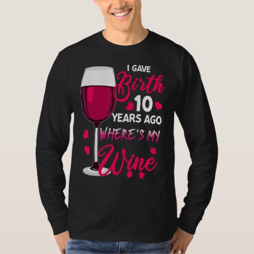 I Gave Birth Ten Years Ago Mothers Day T_Shirt