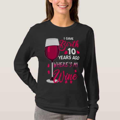 I Gave Birth Ten Years Ago Mothers Day T_Shirt