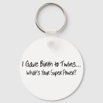 I Gave Birth To Twins Whats Your Super Power Keychain by HolidayZazzle at Zazzle