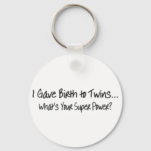 I Gave Birth To Twins Whats Your Super Power Keychain