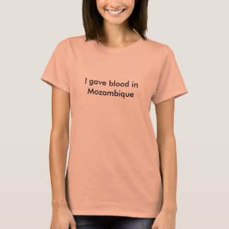 I gave blood in Mozambique T-Shirt