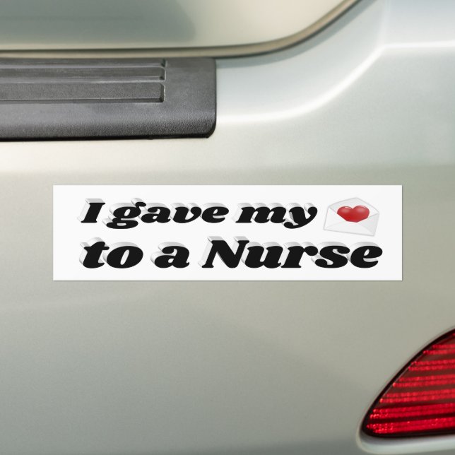 I Gave My Heart to a Nurse  Bumper Sticker (On Car)