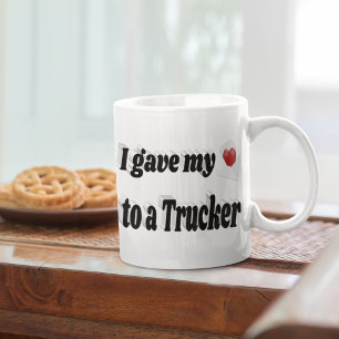 I Gave My Heart to a Trucker black text Coffee Mug