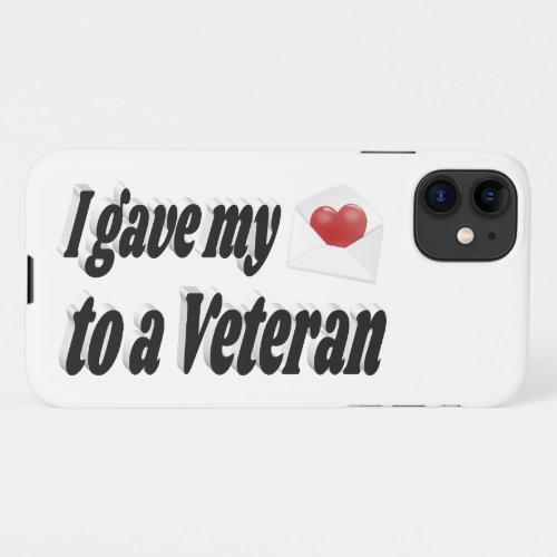 I Gave My Heart to a Veteran  iPhone 11 Case