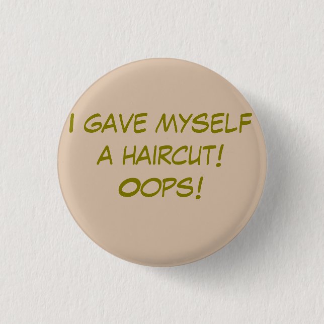 I Gave Myself a Haircut Button (Front)