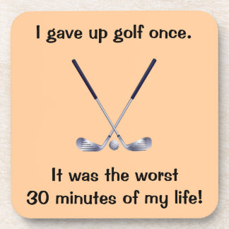 I Gave Up Golf Once Drink Coaster