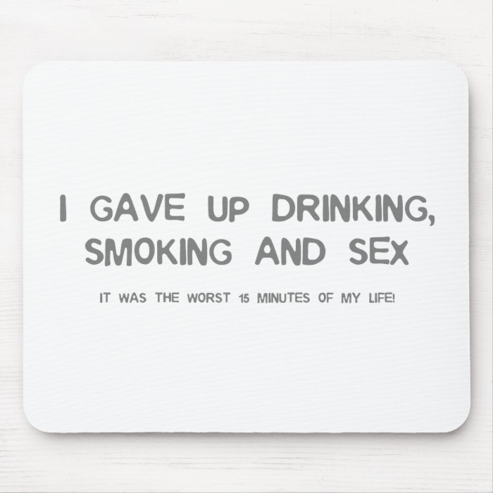 I Gave Up Sex, Smoking & Drinking   funny comedy Mouse Mat