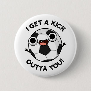 I Get A Fick Outta You Funny Soccer Pun Button