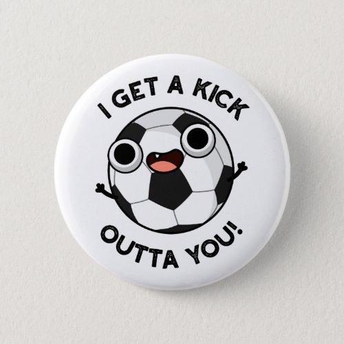I Get A Fick Outta You Funny Soccer Pun  Button