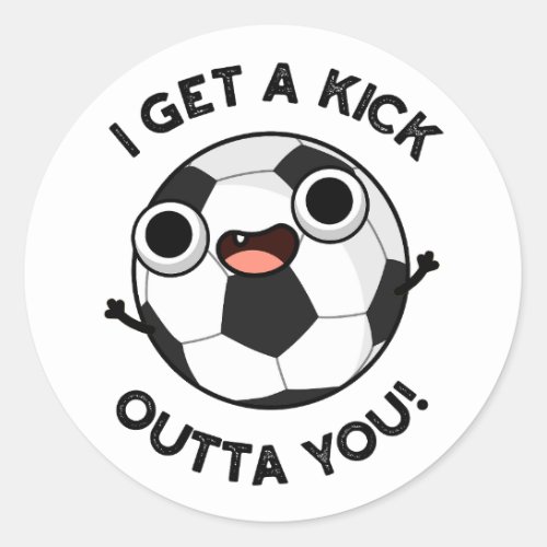 I Get A Fick Outta You Funny Soccer Pun  Classic Round Sticker