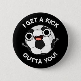 I Get A Fick Outta You Funny Soccer Pun Dark BG Button
