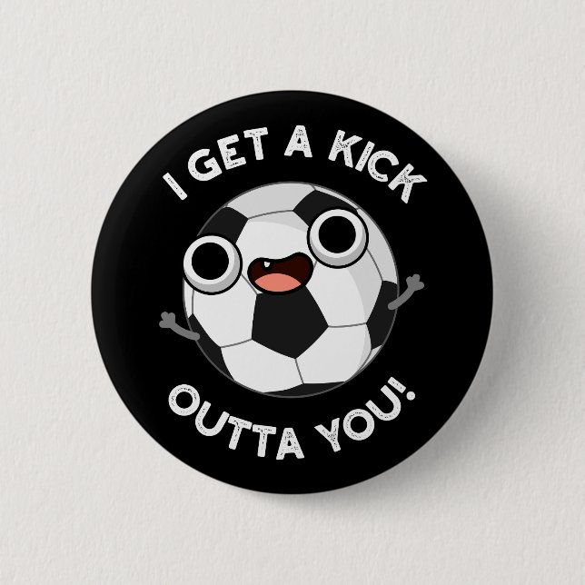 I Get A Fick Outta You Funny Soccer Pun Dark BG Button (Front)