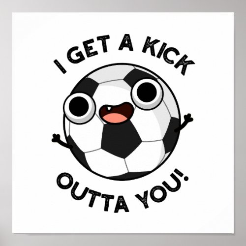 I Get A Fick Outta You Funny Soccer Pun  Poster