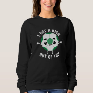 I Get A Kick Out Of You Sweatshirt