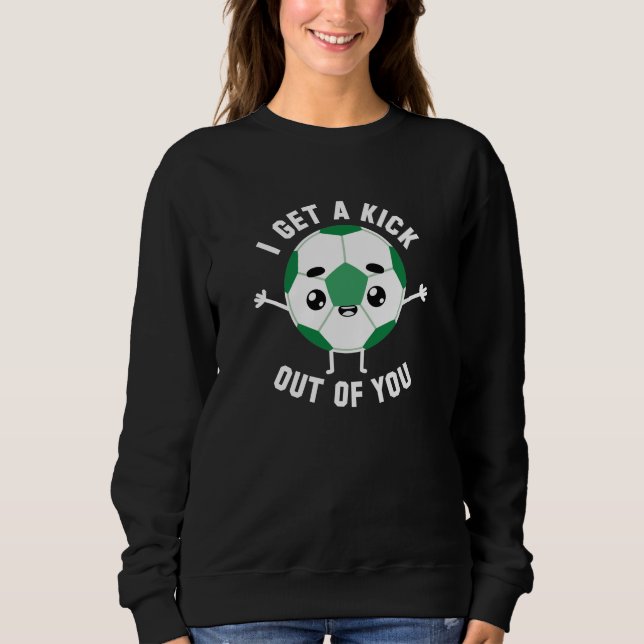I Get A Kick Out Of You Sweatshirt (Front)