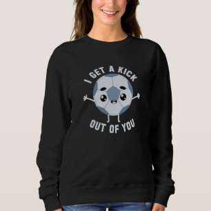 I Get A Kick Out Of You Sweatshirt