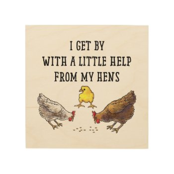 I Get By With A Little Help From My Hens Wood Wall Art by NiteOwlStudio at Zazzle