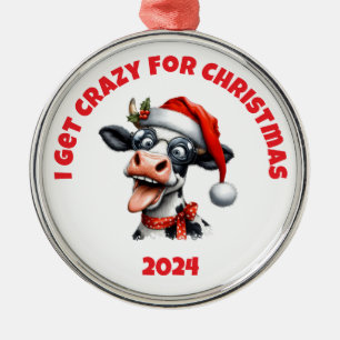 I Get Crazy For Christmas Cow Metal Ornament