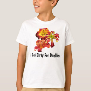 I Get Dirty For Daylilies T-Shirt
